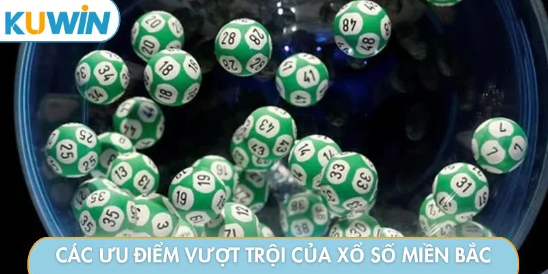 Các ưu điểm vượt trội của xổ số miền Bắc